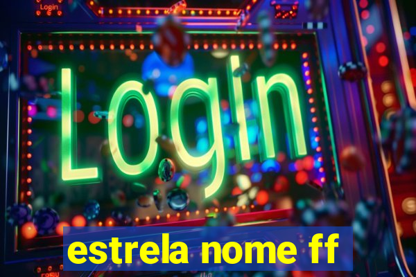 estrela nome ff